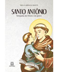 Santo Antônio, simpatia de Deus e do povo
