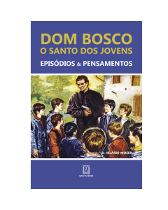 Dom Bosco: O Santo dos Jovens