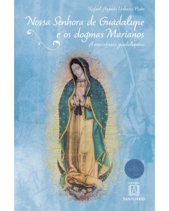 Nossa Senhora de Guadalupe e os Dogmas Marianos
