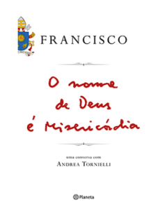 Francisco, o nome de Deus é Misericórdia