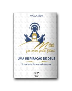 Mães que oram pelos filhos, uma inspiração de Deus